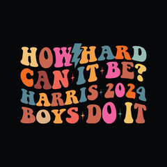 How Hard Can It be harris 2024 boys do it