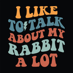 I Like To Talk About My Rabbit A Lot