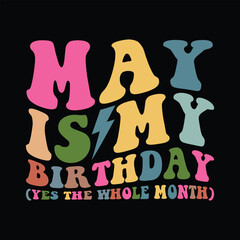 May Is My Birthday Yes The Whole Month