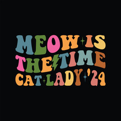 Meow Is The Time Cat Lady '24