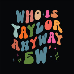  Who Is Taylor Anyway Ew