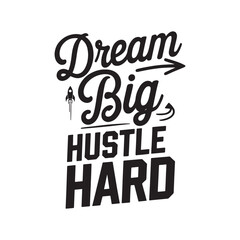 Dream big hustle hard typography t-shirt design