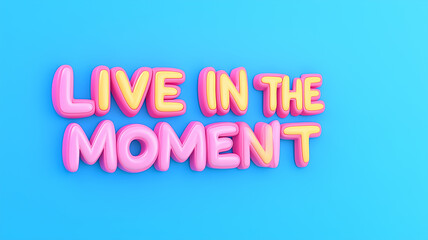 he motivational phrase "Live in the Moment" in bold, playful lettering. 