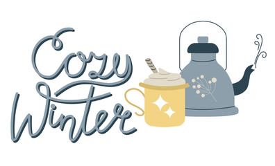Vector calligraphy illustration. Slogan print of Cozy winter. Retro poster. Coffee, cocoa or tea in cup, mug, bowl and teapot. Hot healthy drinks and winter warming beverage.