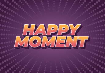 Happy moment. Text effect in 3D style with modern colors
