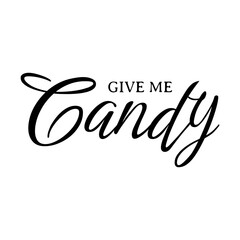 minimalist design with the lettering “GIVE ME CANDY” black with a transparent background for printing on clothes, T-shirts, cups