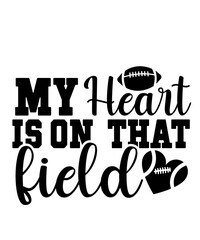 Football typography clip art design on plain white transparent isolated background for card, shirt, hoodie, sweatshirt, apparel, card, tag, mug, icon, poster or badge, my heart is on that field