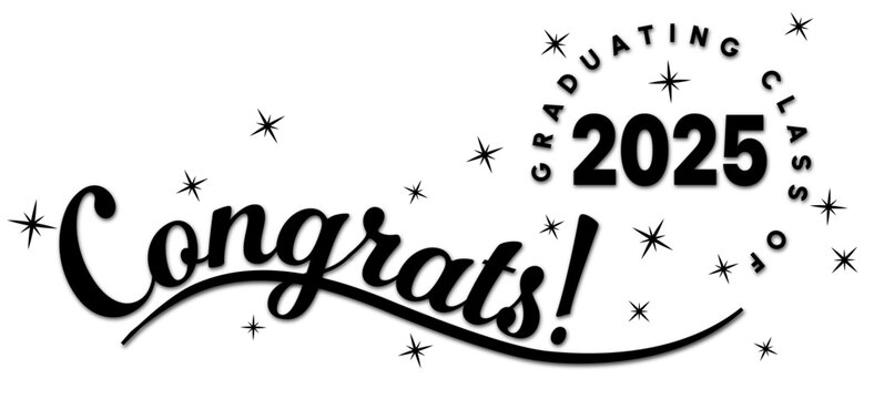 Celebratory Congrats! message for the graduating class of 2025, featuring black text and stars. Ideal for graduation announcements, invitations, and celebratory decor. On a white background.