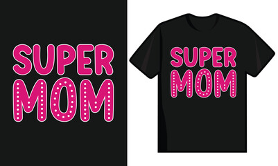 Super Mom. Mother's Day Typography T Shirt Design