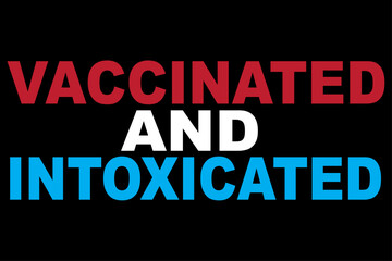 Vaccinated and intoxicated t shirt
