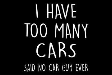 I have too many cars t shirt
