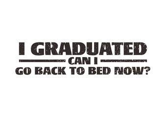 i graduated can i go back to bed now 1