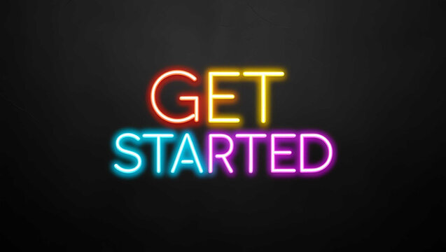 Get started colorful neon lettering on plain black dark background