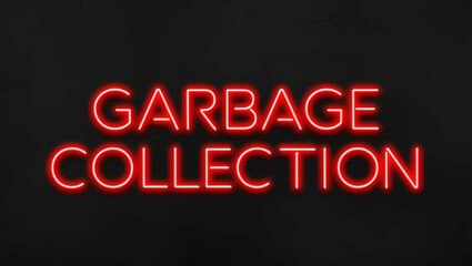 Garbage collection red neon lettering on plain black dark background