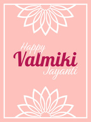 Text Happy Valmiki Jayanti on pastel pink background with floral frame. Festive design for greeting card, banner or poster for hindu celebration Maharishi Valmiki Jayanti.