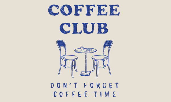 Coffee club graphic print design for t shirt, apparel, posters, background and others. Coffee time artwork. Don't forget coffee time.