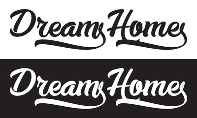 Dream Home Script Calligraphy Cursive Typography Black and white text lettering and phrase isolated on the White and black  background.  Vector illustration. EPS 10