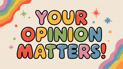 Playful "Your Opinion Matters" banner with glossy bubble letters, rainbow accents, and colorful stars, ideal for creative feedback campaigns, surveys, and engaging customer communication strategies.

