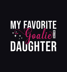 My favorite goalie calls me Daughter. Vector Illustration quote. Design for t shirt, typography, print, poster, banner, gift card, label sticker, mug design etc. POD.