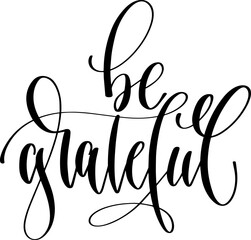 be grateful - hand lettering inscription positive quote, calligraphy vector illustration