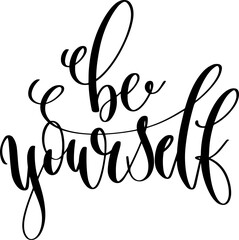 be yourself - hand lettering inscription positive quote, calligraphy vector illustration