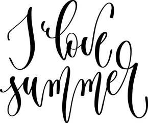 I love summer - hand lettering inscription positive quote, calligraphy vector illustration