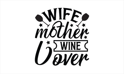 Wife mother wine lover - Dog T- Shirt Design, Cute, Conceptual Handwritten Phrase T Shirt Calligraphic Design, Inscription For Invitation And Greeting Card, Prints And Posters, Template.