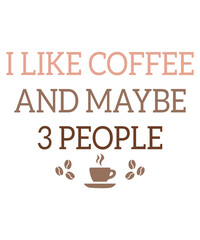 I Like Coffee and Maybe 3 People T-Shirt Design, Coffee T-Shirt, Coffee Mug Design