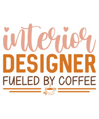 Obraz premium Interior Designer Fueled By Coffee T-Shirt Design, Coffee T-Shirt, Coffee Mug Design