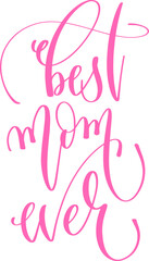 best mom ever - hand lettering inscription text for women day, calligraphy vector illustration