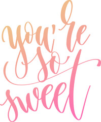 you are so sweet - hand lettering inscription text for women day, calligraphy vector illustration