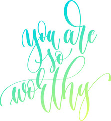 you are so worthy - hand lettering inscription text for women day, calligraphy vector illustration