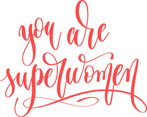 you are superwomen - hand lettering inscription text for women day, calligraphy vector illustration