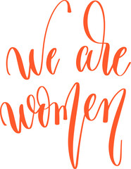 we are women - hand lettering inscription text for women day, calligraphy vector illustration