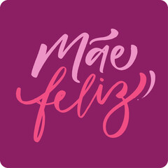 Mãe feliz. Happy mother in brazilian portuguese. Modern hand Lettering. vector.