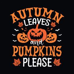 Autumn leaves and Pumpkins please - Halloween quotes t shirt design, vector graphic