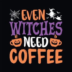 Even witches need Coffee - Halloween quotes t shirt design, vector graphic