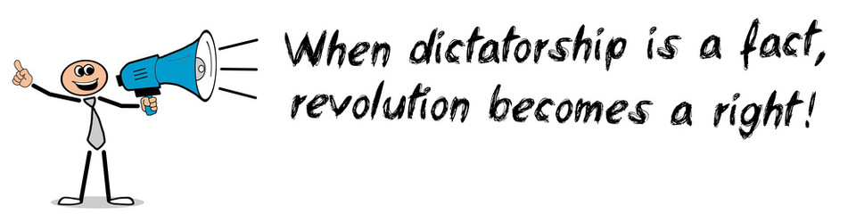 Fototapeta premium When dictatorship is a fact, revolution becomes a right!