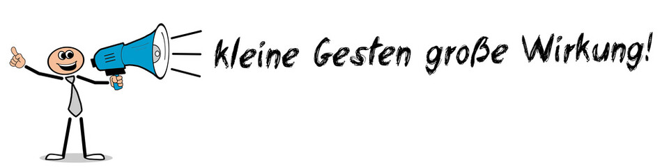 kleine Gesten große Wirkung!