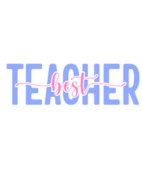 Teacher typography design on plain white transparent isolated background for card, shirt, hoodie, sweatshirt, apparel, tag, mug, icon, poster or badge, Best Teacher