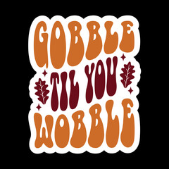 Gobble Til You Wobble