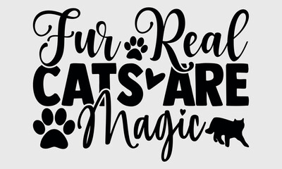 Fur Real Cats Are Magic-cat t shirts design, Calligraphy t shirt design,Hand drawn lettering phrase, Silhouette,Isolated on white background, Files for Cutting Cricut and svg EPS 10