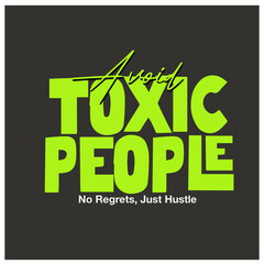 avoid toxic people no regret hustlers vector typographic template design