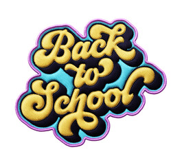 Words ‘Back to School’ written in retro script font with puff embroidery patch effect isolated on transparent background. 3D rendering