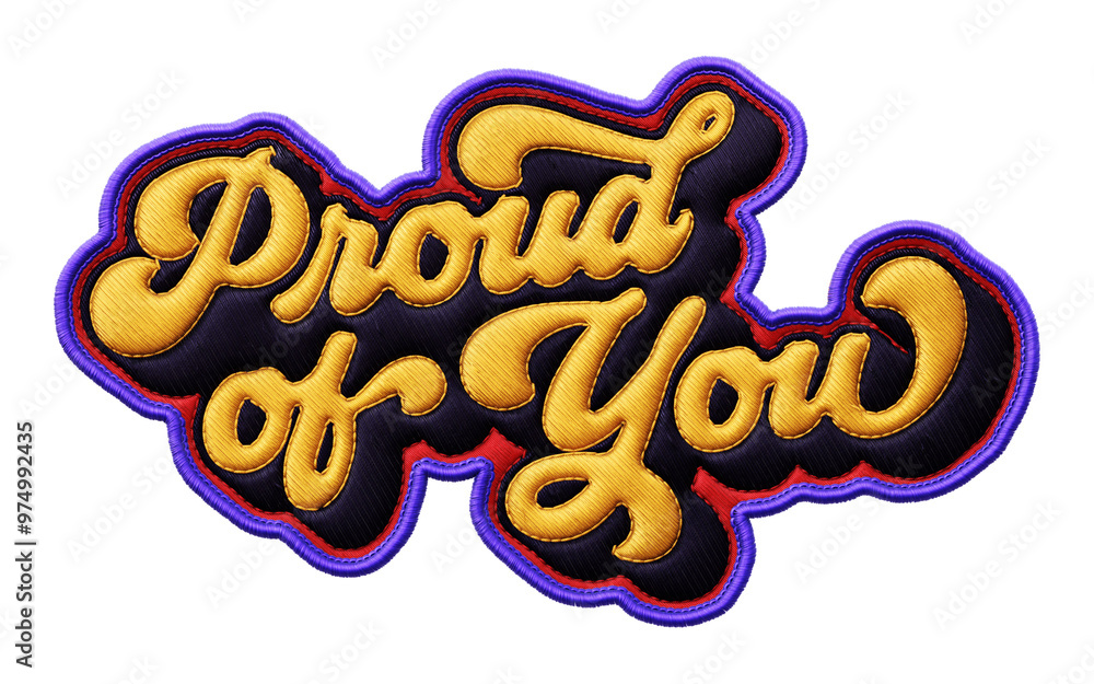 Poster words ‘proud of you’ written in retro script font with puff embroidery patch effect isolated on tran