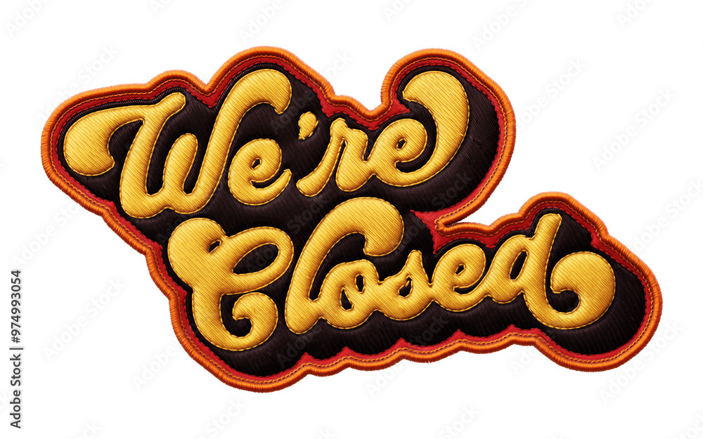 Poster words ‘we’re closed’ written in retro script font with puff embroidery patch effect isolated on tran