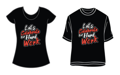 Let's Celebrate Our Hard Work , Happy Labor Day T-Shirt