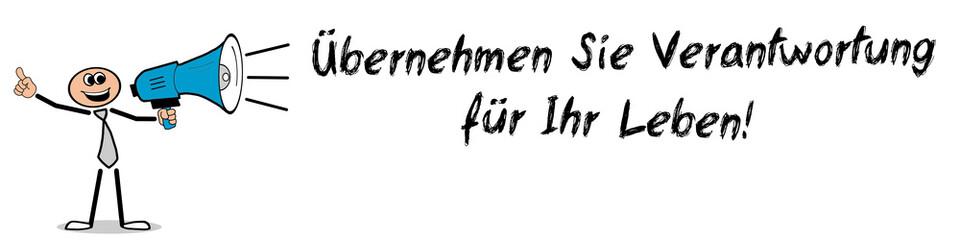Übernehmen Sie Verantwortung für Ihr Leben!