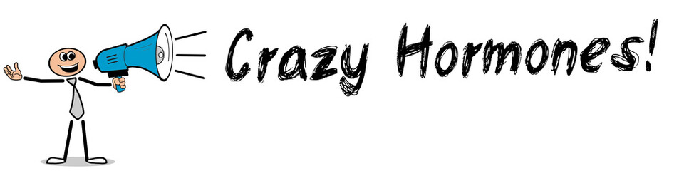 Crazy Hormones!