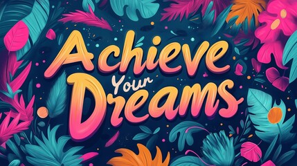 A Vibrant Illustration Representing the Inspirational Concept of Achieve Your Dreams for Motivational Campaigns